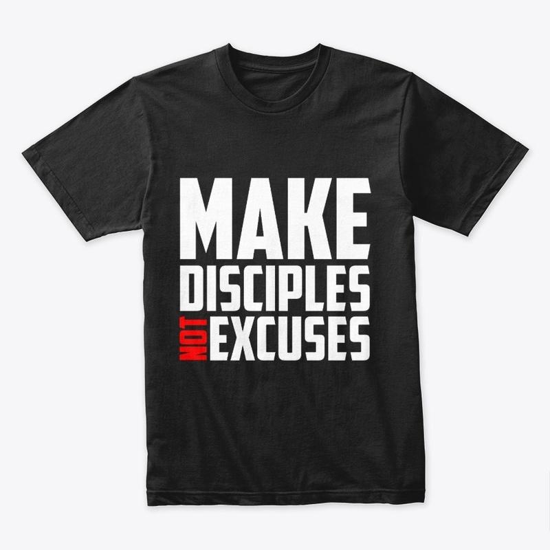 Make Disciples, Not Excuses